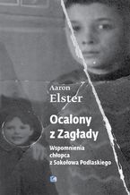 Ocalony z Zagłady. Wspomnienia chłopca z Sokołowa Podlaskiego