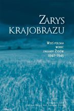 Zarys krajobrazu. Wieś polska wobec zagłady Żydów 19421945