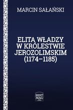 Okładka książki Elita władzy w Królestwie Jerozolimskim (1174-1185)