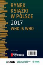 Okładka - Rynek książki w Polsce 2017. Who is who - Piotr Dobrołęcki, Ewa Tenderenda-Ożóg