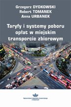 Okładka - Taryfy i systemy poboru opłat w miejskim transporcie zbiorowym - Grzegorz Dydkowski, Robert Tomanek, Anna Urbanek