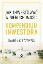 Okładka - Kompendium inwestora. Jak inwestować w nieruchomości - Damian Kleczewski