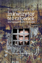 Okładka - Inkwizytor też człowiek. Intrygujące karty Kościoła - Tomasz Gałuszka OP, Maciej Müller