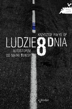 Okładka - Ludzie 8 dnia. Autostopem do Matki Teresy - Krzysztof Pałys OP