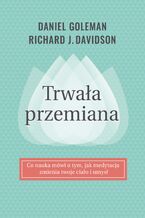 Okładka - Trwała przemiana - Daniel Goleman, Richard Davidson