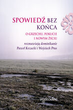 Okładka - Spowiedź bez końca. O grzechu, pokucie i nowym życiu - Paweł Kozacki OP, Wojciech Prus OP