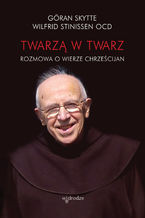 Okładka - Twarzą w twarz. Rozmowa o wierze chrześcijan - Wilfrid Stinissen OCD, Göran Skytte