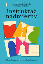 Okładka - Instruktaż nadmierny. Historia pewnej przygody seksualnej - Wiesław Sokoluk, Agnieszka Kościańska