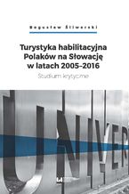 Turystyka habilitacyjna Polaków na Słowację w latach 2005-2016. Studium krytyczne