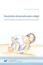 Poetyckie doświadczanie religii. Tadeusz Kijonka, Stanisław Krawczyk, Jerzy Szymik