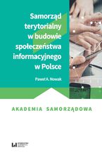 Okładka - Samorząd terytorialny w budowie społeczeństwa informacyjnego w Polsce - Paweł A. Nowak