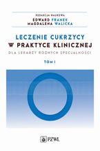 Okładka - Leczenie cukrzycy w praktyce klinicznej. Tom 1 - Edward Franek, Magdalena Walicka