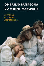 Od Banjo Patersona do Meliny Marchetty. Adaptacje literatury australijskiej