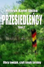 Okładka - Przesiedleńcy. Tom 2: Obcy swojak, czyli smak tarniny - Henryk Karol Skiba