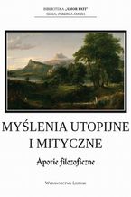 Okładka - Myślenia utopijne i mityczne. Aporie filozoficzne - Kamil M. Wieczorek