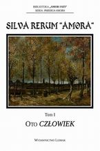 Okładka - Silva Rerum Amora. T. 1: Oto człowiek - Kamil M. Wieczorek