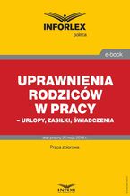 Uprawnienia rodziców w pracy  urlopy, zasiłki, świadczenia