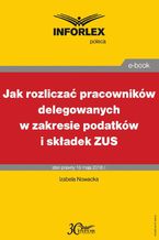 Okładka - Jak rozliczać pracowników delegowanych w zakresie podatków i składek - Izabela Nowacka