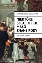 Okładka - Niektóre szlacheckie mało znane rody. Historie rodzinne - Romuald Bejnar-Bejnarowicz