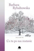 Okładka - Co tu po nas zostanie. Saga część 8 - Barbara Rybałtowska