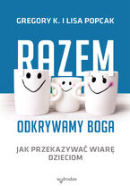 Razem odkrywamy Boga. Jak przekazywać wiarę dzieciom