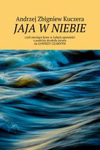 Okładka - Jaja w niebie, czyli mrożące krew w żyłach opowieści z podróży dookoła świata na Zawiszy Czarnym - Andrzej Kuczera