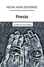 Okładka - Poezja. Słowa niczym szabla - Michał Żuchowski