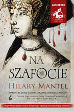 Okładka - Na szafocie - Hilary Mantel