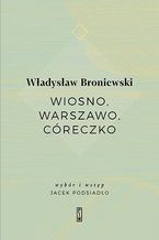 Okładka - Wiosno, Warszawo, córeczko - Władysław Broniewski