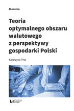 Okładka - Teoria optymalnego obszaru walutowego z perspektywy gospodarki Polski - Katarzyna Piłat