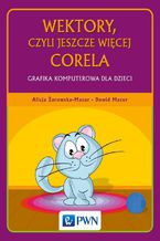 Okładka książki Wektory, czyli jeszcze więcej Corela. Grafika komputerowa dla dzieci