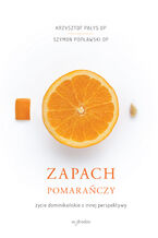 Okadka ksiki Zapach pomaraczy. ycie dominikaskie z innej perspektywy