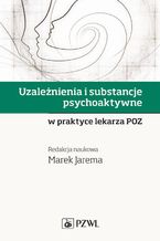 Okładka - Uzależnienia i substancje psychoaktywne w praktyce lekarza POZ - Marek Jarema