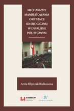 Okładka - Mechanizmy manifestowania orientacji ideologicznej w dyskursie politycznym - Anita Filipczak-Białkowska