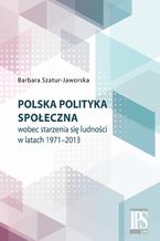 Okadka ksiki Polska polityka spoeczna wobec starzenia si ludnoci w latach 1971-2013