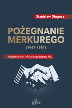 Pożegnanie Merkurego (1947-1981). Wspomnienia i refleksje negocjatora PRL