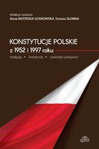 Konstytucje polskie z 1952 i 1997 roku tradycja - instytucje - praktyka ustrojowa