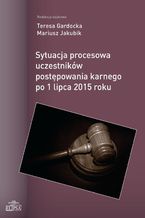 Okadka ksiki Sytuacja procesowa uczestnikw postpowania karnego po 1 lipca 2015 roku