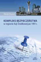 Kompleks bezpieczeństwa w regionie Azji Środkowej po 1991 r