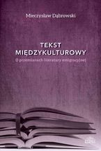 Okładka - Tekst międzykulturowy. O przemianach literatury emigracyjnej - Mieczysław Dąbrowski