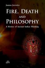 Okadka ksiki Fire Death and Philosophy. A History of Ancient Indian Thinking