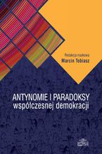 Okładka - Antynomie i paradoksy współczesnej demokracji - Marcin Tobiasz