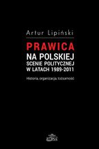 Prawica na polskiej scenie politycznej w latach 1989-2011. Historia, organizacja, tożsamość