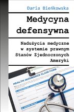 Okadka ksiki Medycyna defensywna Naduycia medyczne w systemie prawnym Stanw Zjednoczonych Ameryki