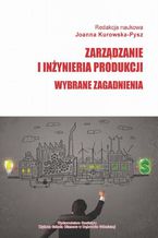 Zarządzanie i inżynieria produkcji. Wybrane zagadnienia