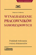 Wynagradzanie pracowników samorządowych. Przykłady wyliczania i wzory dokumentów