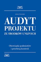 Audyt projektu ze środków unijnych. Obowiązki podmiotów i przebiegu kontroli