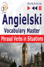 Angielski Vocabulary Master Phrasal Verbs in Situations