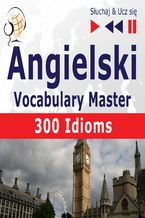 Angielski Vocabulary Master 300 Idioms
