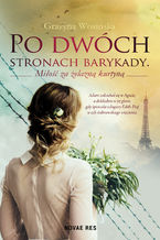 Okładka - Po dwóch stronach barykady. Miłość za żelazną kurtyną - Grażyna Wosińska